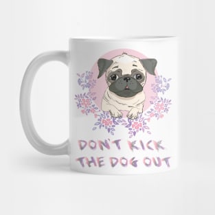 Don't Kick The Dog Out Funny Gift t-shirt For Women, Men, dog Mug